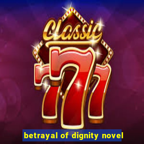 betrayal of dignity novel